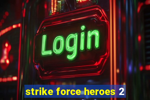 strike force heroes 2